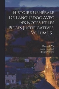 bokomslag Histoire Gnrale De Languedoc Avec Des Notes Et Les Pices Justificatives, Volume 3...