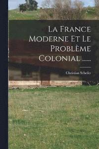 bokomslag La France Moderne Et Le Problme Colonial ......