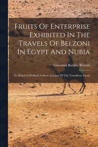 bokomslag Fruits Of Enterprise Exhibited In The Travels Of Belzoni In Egypt And Nubia