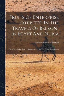 Fruits Of Enterprise Exhibited In The Travels Of Belzoni In Egypt And Nubia 1