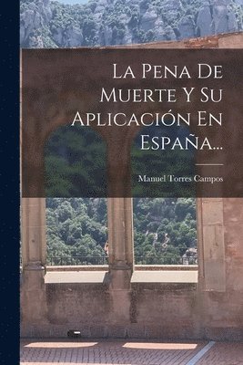Manuel Torres Campos - Pena De Muerte Y Su Aplicación En España..., Häftad