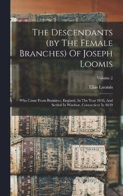 Descendants (by The Female Branches) Of Joseph Loomis
