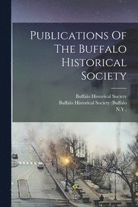 bokomslag Publications Of The Buffalo Historical Society