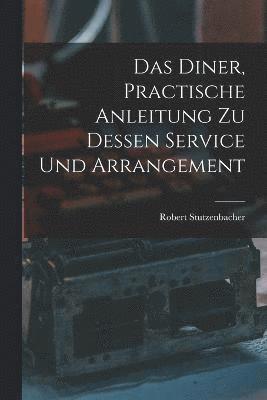 bokomslag Das Diner, practische Anleitung zu dessen Service und Arrangement