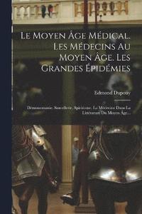 bokomslag Le Moyen ge Mdical. Les Mdecins Au Moyen ge. Les Grandes pidmies