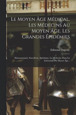 Moyen Âge Médical. Les Médecins Au Moyen Âge. Les Grandes Épidémies