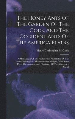 Honey Ants Of The Garden Of The Gods, And The Occident Ants Of The America Plains