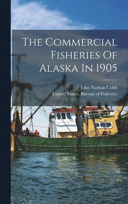 John Nathan Cobb - Commercial Fisheries Of Alaska In 1905, Inbunden