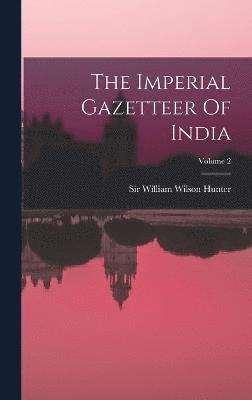 The Imperial Gazetteer Of India; Volume 2 1