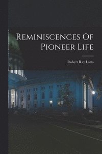 bokomslag Reminiscences Of Pioneer Life