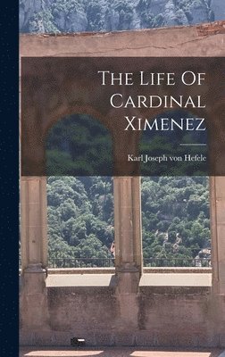 bokomslag The Life Of Cardinal Ximenez