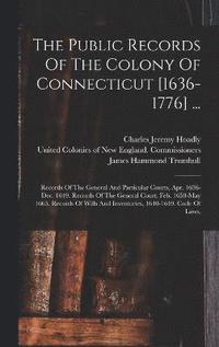 bokomslag The Public Records Of The Colony Of Connecticut [1636-1776] ...