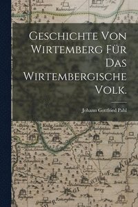 bokomslag Geschichte von Wirtemberg für das wirtembergische Volk.