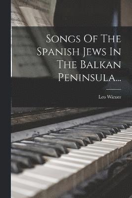 bokomslag Songs Of The Spanish Jews In The Balkan Peninsula...