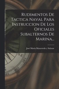 bokomslag Rudimentos De Tactica Naval Para Instruccion De Los Oficiales Subalternos De Marina...