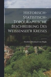 bokomslag Historisch-statistisch-topographische Beschreibung des Weissensee'r Kreises