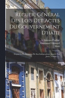 Recueil Gnral Des Lois Det Actes Du Gouvernement D'hati 1