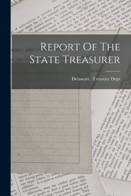 bokomslag Report Of The State Treasurer