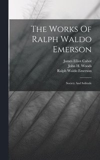 bokomslag The Works Of Ralph Waldo Emerson