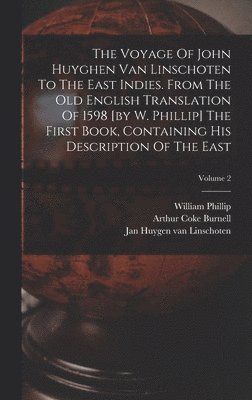 William Phillip - Voyage Of John Huyghen Van Linschoten To The East Indies. From The Old English Translation Of 1598 [by W. Phillip] The First Book, Containing His Description Of The East; Volume 2, Inbunden