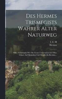 bokomslag Des Hermes Trismegists Wahrer Alter Naturweg