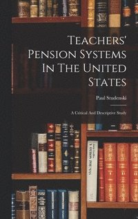 bokomslag Teachers' Pension Systems In The United States