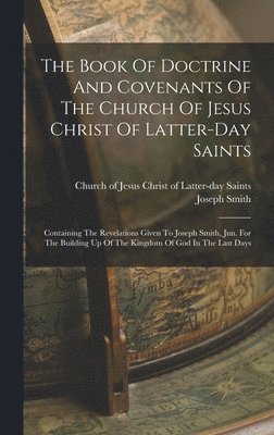 The Book Of Doctrine And Covenants Of The Church Of Jesus Christ Of Latter-day Saints 1