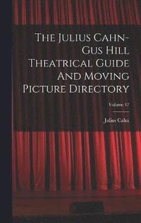 bokomslag The Julius Cahn-gus Hill Theatrical Guide And Moving Picture Directory; Volume 17