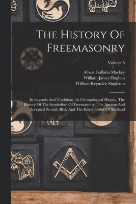 Albert Gallatin Mackey, William Reynolds Singleton, William James Hughan - History Of Freemasonry, Häftad