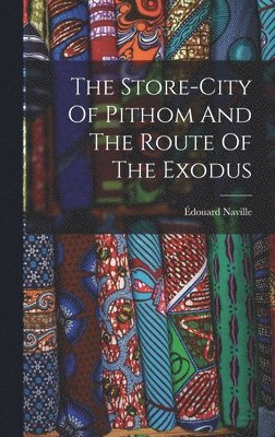 Édouard Naville - Store-city Of Pithom And The Route Of The Exodus, Inbunden