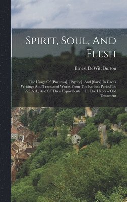 Ernest DeWitt Burton - Spirit, Soul, And Flesh, Inbunden
