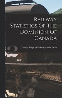 bokomslag Railway Statistics Of The Dominion Of Canada