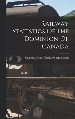 bokomslag Railway Statistics Of The Dominion Of Canada