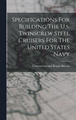 bokomslag Specifications For Building The U.s. Twinscrew Steel Cruisers For The United States Navy