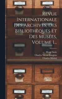 bokomslag Revue Internationale Des Archives, Des Bibliothques Et Des Muses, Volume 1...