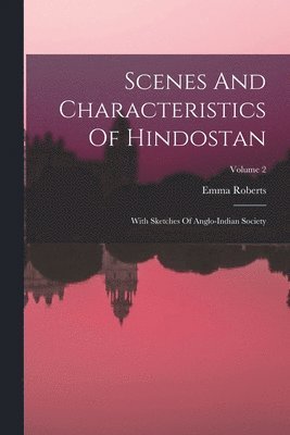 bokomslag Scenes And Characteristics Of Hindostan