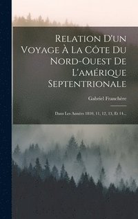 bokomslag Relation D'un Voyage  La Cte Du Nord-ouest De L'amrique Septentrionale