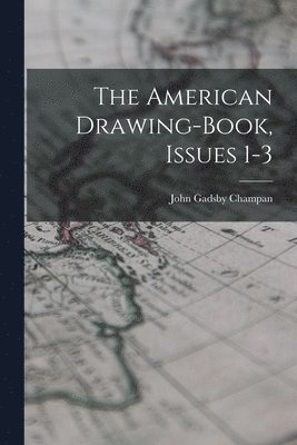 bokomslag The American Drawing-book, Issues 1-3