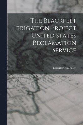 bokomslag Blackfeet Irrigation Project United States Reclamation Service