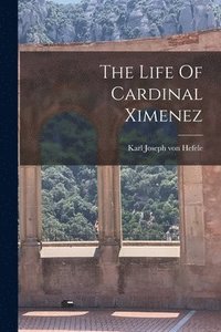 bokomslag The Life Of Cardinal Ximenez