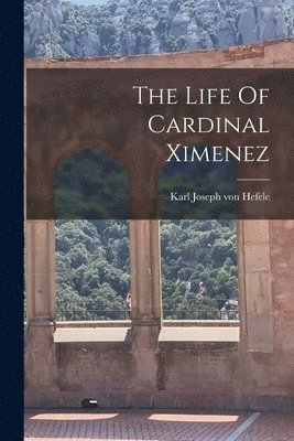 The Life Of Cardinal Ximenez 1