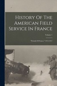 bokomslag History Of The American Field Service In France