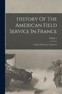 History Of The American Field Service In France 1