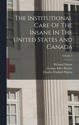 William Francis Drewry, Richard Dewey - Institutional Care Of The Insane In The United States And Canada; Volume 3, Inbunden