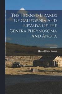 bokomslag The Horned Lizards Of California And Nevada Of The Genera Phrynosoma And Anota