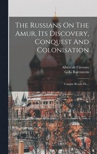 bokomslag The Russians On The Amur, Its Discovery, Conquest And Colonisation