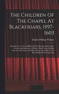 bokomslag The Children Of The Chapel At Blackfriars, 1597-1603