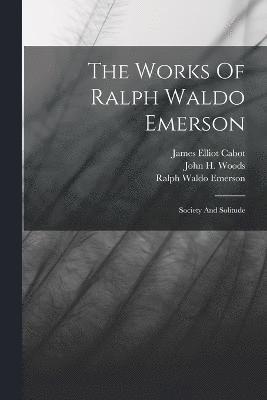 bokomslag The Works Of Ralph Waldo Emerson