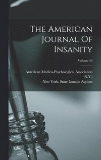 bokomslag The American Journal Of Insanity; Volume 53