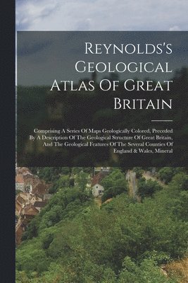 bokomslag Reynolds's Geological Atlas Of Great Britain